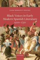 Black Voices in Early Modern Spanish Literature, 1500-1750 0198914229 Book Cover
