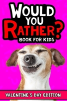 Would You Rather Book For Kids: The Try Not to Laugh Challenge - Would Your Rather? - Valentine's Day Edition B083XV6RD3 Book Cover