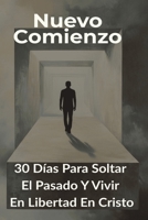 Nuevo Comienzo: 30 días para soltar el pasado y vivir en libertad en Cristo (Spanish Edition) B0FSD11XF3 Book Cover