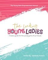 The Leading Young Ladies: A Basic Guide for the Young Girls of our Future. 1718178484 Book Cover