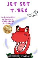 Jet Set T-Rex: The Tale of a Travelling Dinosaur B09HFS9912 Book Cover