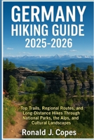 Germany Hiking Guide 2025-2026: Top Trails, Regional Routes, and Long-Distance Hikes Through National Parks, the Alps, and Cultural Landscapes B0FKZXRRQT Book Cover
