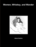 Women, Whiskey, and Wander 1329000196 Book Cover