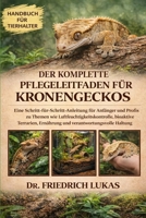 DER KOMPLETTE PFLEGELEITFADEN FÜR KRONENGECKOS: Eine Schritt-für-Schritt-Anleitung für Anfänger und Profis zu Themen wie Luftfeuchtigkeitskontrolle, ... verantwortungsvolle Haltung (German Edition) B0GVZ6KMT1 Book Cover