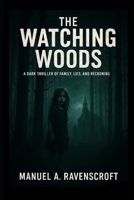 The Watching Woods: A Dark Thriller of Family, Lies, and Reckoning B0FQJN9R5Z Book Cover