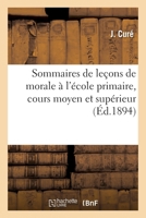 Sommaires de Leaons de Morale A L'A(c)Cole Primaire: Cours Moyen Et Supa(c)Rieur (A0/00d.1894) 2012769683 Book Cover
