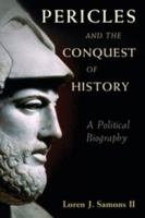 Pericles and the Conquest of History: A Political Biography 1107526027 Book Cover