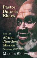 PASTOR DANIELS EKARTE AND THE AFRICAN CHURCHES MISSION 1739321170 Book Cover