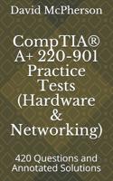 CompTIA? a+ 220-901 Practice Tests (Hardware and Networking) : 420 Questions and Annotated Solutions 1726673839 Book Cover
