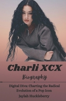Charli XCX Biography: Digital Diva: Chatting the Radical Evolution of a Pop Icon B0DY4Z6726 Book Cover