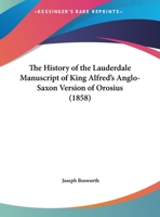 The History Of The Lauderdale Manuscript Of King Alfred's Anglo-Saxon Version Of Orosius 110491476X Book Cover