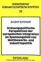 Ordnungspolitische Perspektiven Der Europaeischen Integration Im Spannungsfeld Von Wettbewerbs- Und Industriepolitik 3631332742 Book Cover