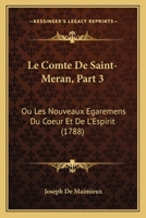 Le Comte De Saint-Meran, Part 3: Ou Les Nouveaux Egaremens Du Coeur Et De L'Espirit (1788) 1166303187 Book Cover