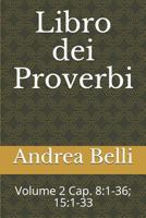 Libro Dei Proverbi: Volume 2 Cap. 8:1-36; 15:1-33 1718048149 Book Cover