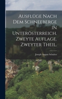 Ausflüge nach dem Schneeberge in Unterösterreich. Zweyte Auflage. Zweyter Theil. 1019326646 Book Cover