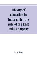 History Of Education In India Under The Rule Of The East India Company... 9353800595 Book Cover