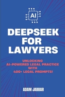 DEEPSEEK FOR LAWYERS: Unlocking AI-Powered Legal Practice with 400+ Essential Prompts B0DVSKV1QQ Book Cover