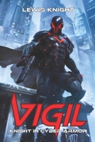 Vigil: Knight in Cyber Armor (The Vigil Saga Book 1) B09SP5XMR6 Book Cover
