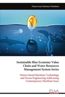 Sustainable Blue Economy Value Chain and Water Resources Management System Series: Nature-based Maritime Technology and Ocean Engineering Addressing Contemporary Maritime Issue 999932150X Book Cover