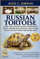RUSSIAN TORTOISE: Expert Care, Natural History, Conservation Science, Modern Biotechnology, and Lifelong Health for Every Keeper and Nature Lover B0HKNNQFPC Book Cover