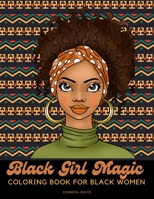 Black Girl Magic Coloring Book For Black Women: Beautiful African American Women Coloring Designs {Stress Relief and Self Care for Women} B08W7DPML5 Book Cover