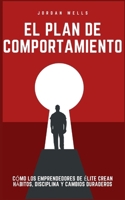 El plan de comportamiento: Cómo los emprendedores de élite crean hábitos, disciplina y cambios duraderos (Spanish Edition) B0FGY4PQGS Book Cover