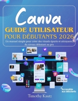 Canva Guide utilisateur pour débutants 2026: Un manuel simple pour créer des visuels épurés et attrayants, du niveau débutant au pro (French Edition) B0GGHZSBYD Book Cover