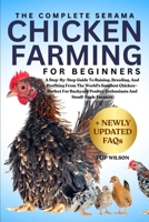 THE COMPLETE SERAMA CHICKEN FARMING FOR BEGINNERS: A Step-By-Step Guide To Raising, Breeding, And Profiting From The World's Smallest Chicken—Perfect ... Poultry Enthusiasts And Small-Scale Farmers B0FN41HHP3 Book Cover