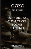 Dynamics Ax Tips & Tricks Pocket Reference 1539316009 Book Cover