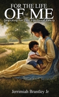 For the Life of Me: Searching For That Functional Family B0GTWM2CCR Book Cover