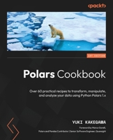Polars Cookbook: Over 60 practical recipes to transform, manipulate, and analyze your data using Python Polars 1.x 1805121154 Book Cover