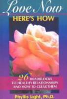 Love Now, Here's How: 26 Roadblocks to Healthy Relationships & How to Clear Them 1885373376 Book Cover