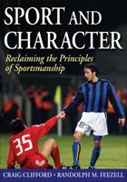 Sport and Character: Reclaiming the Principles of Sportsmanship 0736081925 Book Cover