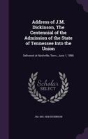 Address of J.M. Dickinson, The Centennial of the Admission of the State of Tennessee Into the Union 1347416927 Book Cover