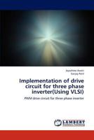 Implementation of drive circuit for three phase inverter(Using VLSI): PWM drive circuit for three phase inverter 3659170127 Book Cover