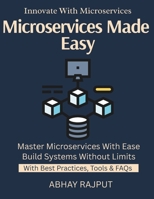 Microservices Made Easy: Design Decoupled Systems | Build Resilient Microservices | API Gateway Essentials | Deployment Strategies Simplified | Services at Scale | Scale Faster, Safer, Smarter B0FNM72FNJ Book Cover