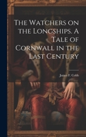 The Watchers on the Longships. A Tale of Cornwall in the Last Century 1022210564 Book Cover