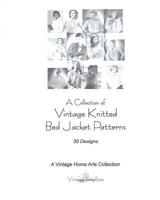 A Collection of Vintage Knitted Bed Jacket Patterns: 30 Designs 1453837922 Book Cover