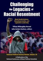 Challenging the Legacies of Racial Resentment: Black Health Activism, Educational Justice, and Legislative Leadership 1138520195 Book Cover