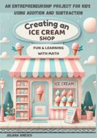 Creating an Ice Cream Shop: An entrepreneurship project for kids using addition and subtraction B0F48366X2 Book Cover