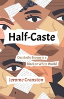 Half-Caste: Decidedly Brown in a Black or White World 0228895219 Book Cover