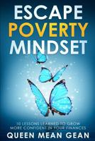 Escape Poverty Mindset: 10 Lessons Learned To Grow More Confident In Your Finances 1096135213 Book Cover