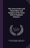 The lives of the Lord Chancellors and Keepers of the Great Seal of England Volume 1 1340583003 Book Cover
