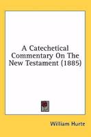 A Catechetical Commentary On The New Testament 1019119624 Book Cover