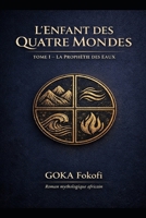 La Prophétie des Eaux: Naissance, enfance, maladies, survie miraculeuse (IFOKÉ – L’Enfant des Quatre Mondes) (French Edition) B0GFFCY4RS Book Cover