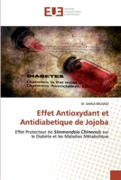 Effet Antioxydant et Antidiabetique de Jojoba: Effet Protecteur de Simmondsia Chinensis sur le Diabète et les Maladies Métabolique 6139572819 Book Cover
