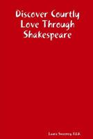 Discover Courtly Love Through Shakespeare 0578005379 Book Cover