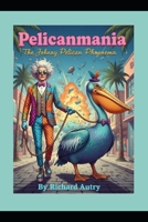 Pelicanmania: The Johnny Pelican Phenomena B0GBF5PTTZ Book Cover