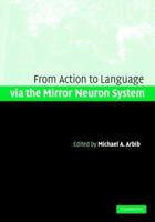 Action to Language via the Mirror Neuron System 0521182689 Book Cover
