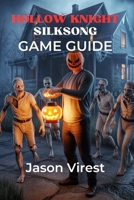 Hollow Knight Silksong Game Guide: Essential Tips, Boss Strategies, Secrets, and Speedrunning Techniques B0FPXJNFS8 Book Cover